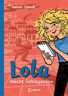 Lola macht Schlagzeilen (Band 2): Kinderbuch-Klassiker ab 9 Jahren - mit zeitgemäßen Überarbeitungen (Die Lola-Reihe, Band 2)