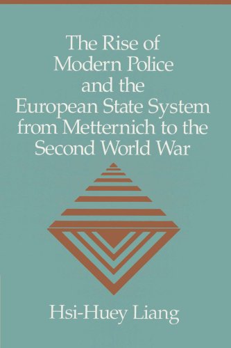 The Rise of Modern Police and the European State System from Metternich to the Second World War