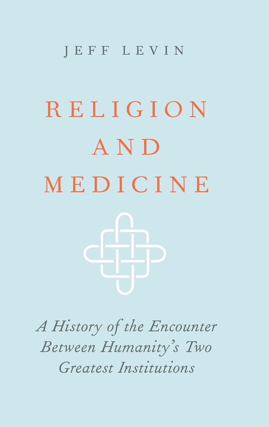 Religion and Medicine: A History of the Encounter Between Humanity's Two Greatest Institutions