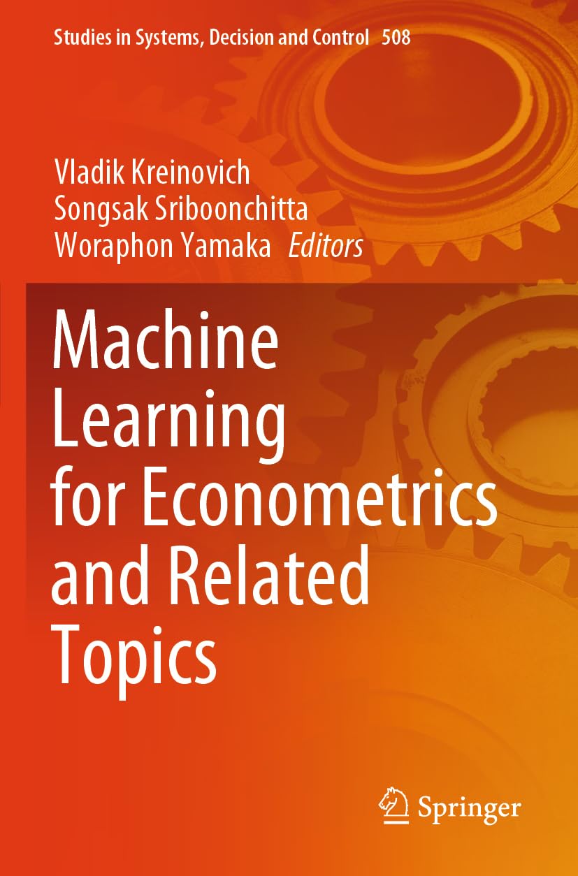Machine Learning for Econometrics and Related Topics (Studies in Systems, Decision and Control, 508)