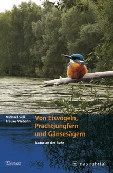 Von Eisvögeln, Prachtjungfern und Gänsesägern: Natur an der Ruhr