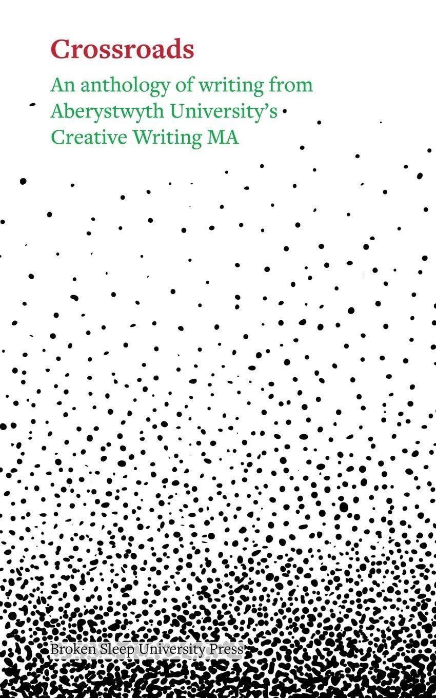 Crossroads: An Anthology of Writing From Aberystwyth University's Creative Writing Ma 2025