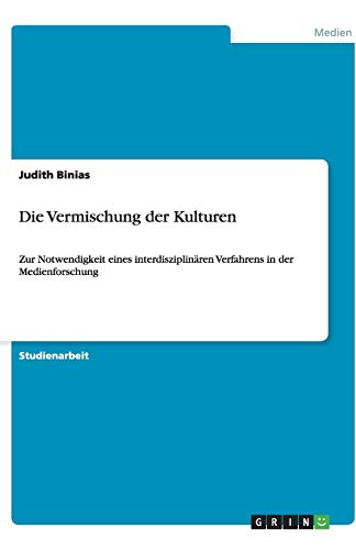 Die Vermischung der Kulturen: Zur Notwendigkeit eines interdisziplinären Verfahrens in der Medienforschung