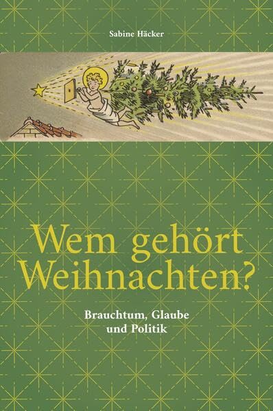 Wem gehört Weihnachten?: Brauchtum, Glaube und Politik (Weihnachtswissen)