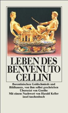 Leben des Benvenuto Cellini florentinischen Goldschmieds und Bildhauers von ihm selbst geschrieben, aus dem Italienischen und mit einem Anhange ... Johann Wolfgang Goethe (insel taschenbuch)