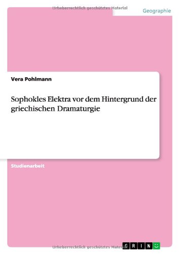 Sophokles Elektra vor dem Hintergrund der griechischen Dramaturgie