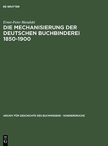 Die Mechanisierung der deutschen Buchbinderei 1850-1900 (Archiv für Geschichte des Buchwesens – Sonderdrucke, 36, Band 36)