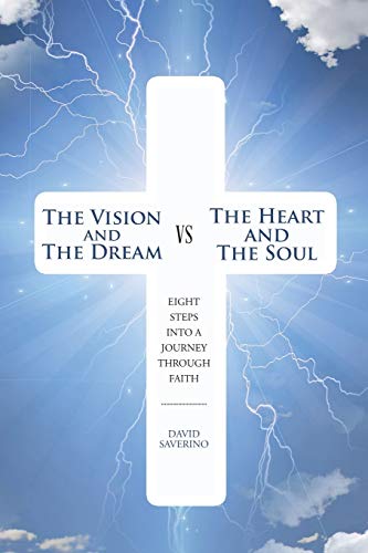 The Vision and the Dream VS The Heart and The Soul: Eight Steps Into A Journey Through Faith