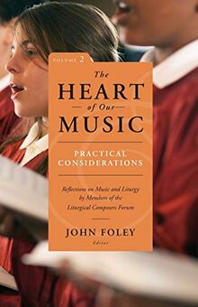 Heart of Our Music: Practical Considerations: Reflections on Music and Liturgy by Members of the Liturgical Composers Forum