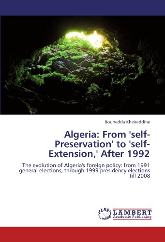 Algeria: From 'self-Preservation' to 'self-Extension,' After 1992: The evolution of Algeria's foreign policy: from 1991 general elections, through 1999 presidency elections till 2008