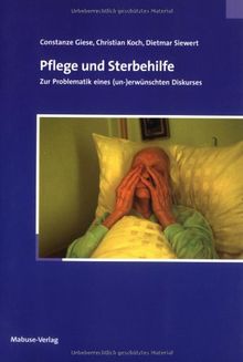 Pflege und Sterbehilfe: Zur Problematik eines (un-)erwünschten Diskurses