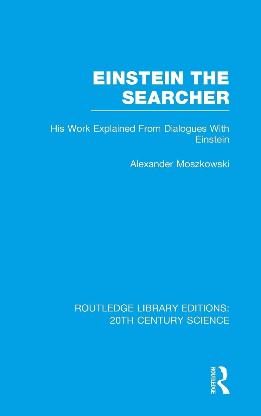 Einstein The Searcher: His Work Explained from Dialogues with Einstein (Routledge Library Editions: 20th Century Science)
