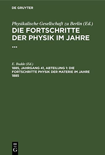 Die Fortschritte Physik der Materie im Jahre 1885 (Die Fortschritte der Physik im Jahre ...)