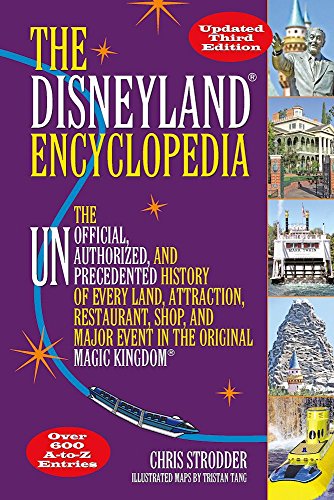 Disneyland Encyclopedia: The Unofficial, Unauthorized, and Unprecedented History of Every Land, Attraction, Restaurant, Shop, and Major Event in the Original Magic Kingdom