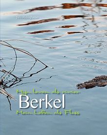 Berkel - Mein Leben als Fluss / Mijn leven als rivier