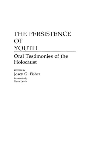 The Persistence of Youth: Oral Testimonies of the Holocaust (Contributions to the Study of World History)
