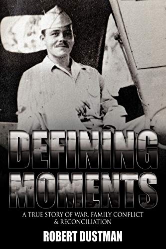 Defining Moments: A True Story of War, Family Conflict & Reconciliation