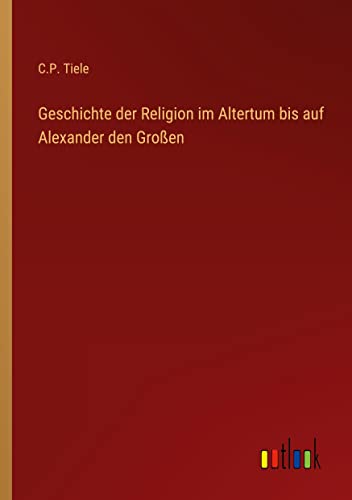 Geschichte der Religion im Altertum bis auf Alexander den Großen