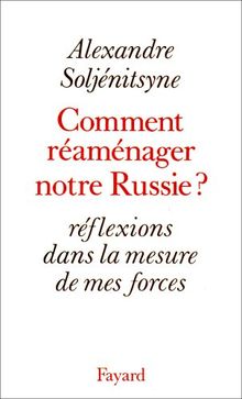 Comment réaménager notre Russie ? : réflexions dans la mesure de mes forces