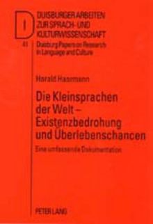 Die Kleinsprachen der Welt - Existenzbedrohung und Überlebenschancen: Eine umfassende Dokumentation (Duisburger Arbeiten zur Sprach- und Kulturwissenschaft)