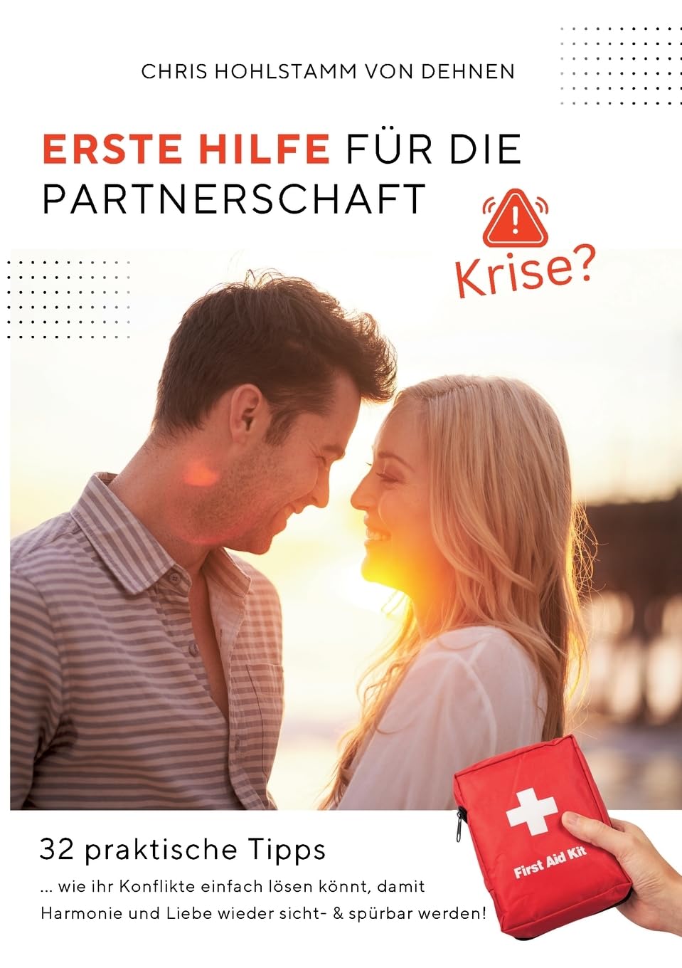 Erste Hilfe für die Partnerschaft!: 32 praktische Tipps, wie ihr Konflikte einfach lösen könnt, damit Harmonie und Liebe wieder sicht- & spürbar werden!