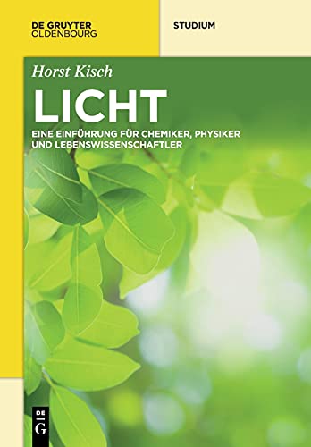 Licht: Eine Einführung für Chemiker, Physiker und Lebenswissenschaftler (De Gruyter Studium)