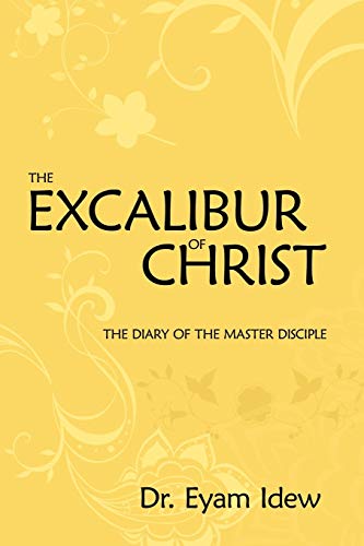 The Excalibur Of Christ: The Diary Of The Master Disciple