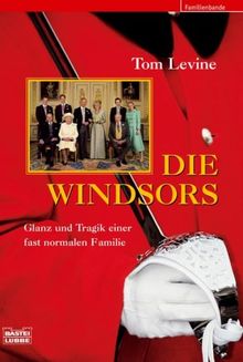 Die Windsors: Glanz und Tragik einer fast normalen Familie: Glanz und Tragik einer fast normalen Familie. Familienbande