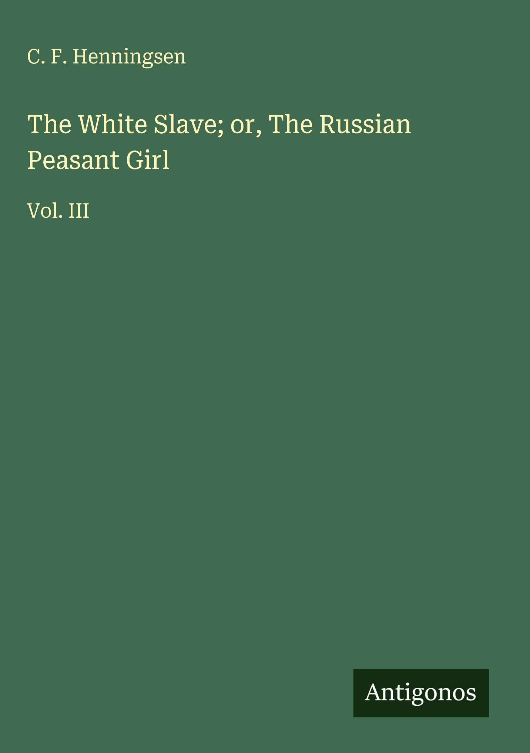 The White Slave; or, The Russian Peasant Girl: Vol. III