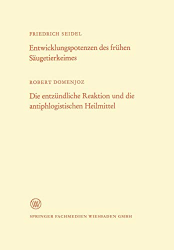 Entwicklungspotenzen des Frühen Säugetierkeimes. Die Entzündliche Reaktion und die Antiphlogistischen Heilmittel (Arbeitsgemeinschaft für Forschung des Landes Nordrhein-Westfalen, 193, Band 193)