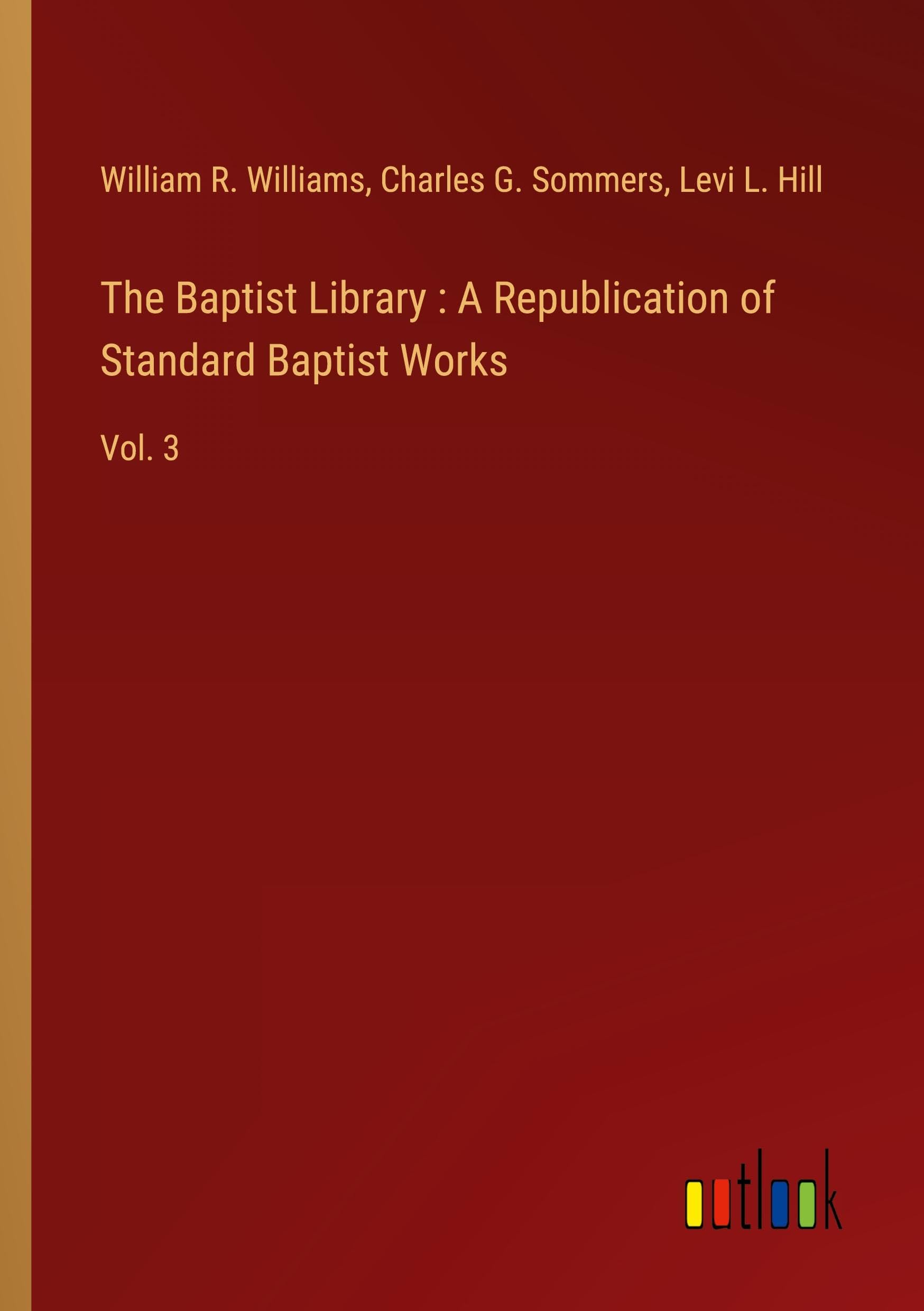 The Baptist Library : A Republication of Standard Baptist Works: Vol. 3