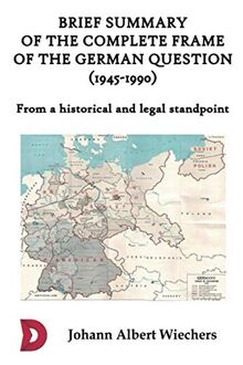 Brief summary of the complete frame of the German Question (1945-1990) von Wiechers, Johann Albert | Buch | Zustand sehr gut