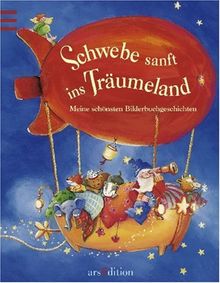 Schwebe sanft ins Träumeland: Meine schönsten Bilderbuchgeschichten