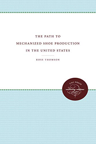 The Path to Mechanized Shoe Production in the United States (Unc Press Enduring Editions)