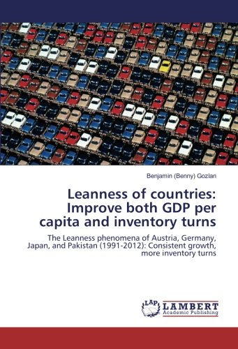 Leanness of countries: Improve both GDP per capita and inventory turns: The Leanness phenomena of Austria, Germany, Japan, and Pakistan (1991-2012): Consistent growth, more inventory turns