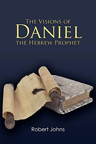 The Visions of Daniel The Hebrew Prophet