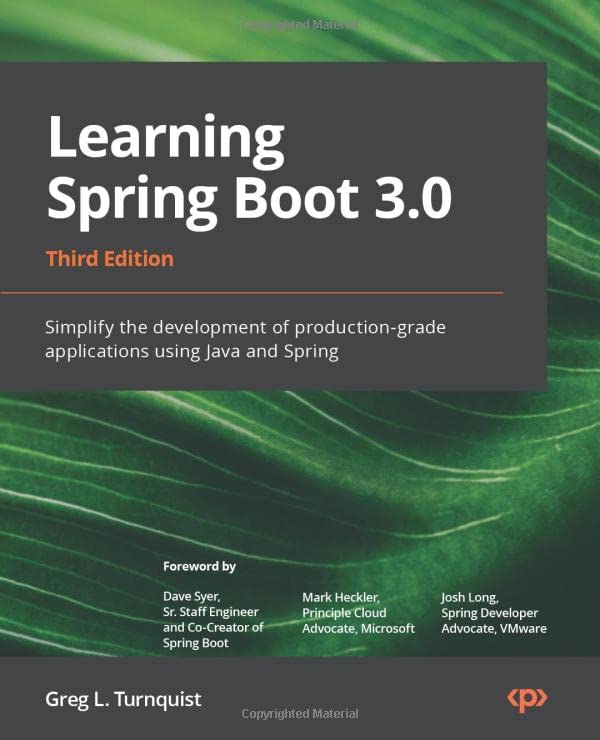 Turnquist, Greg L. Learning Spring Boot 3.0 - Third Edition, Simplify The Development Of Lightning-fast Applications Based On Microservices And Reactive Programming,