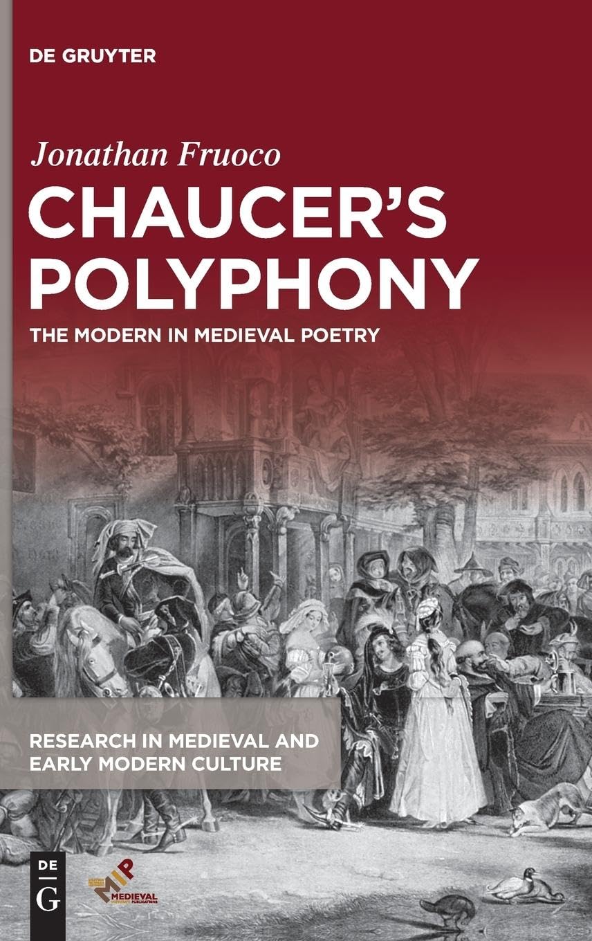 Chaucer’s Polyphony: The Modern in Medieval Poetry (Research in Medieval and Early Modern Culture, 29)