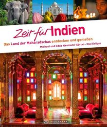 Zeit für Indien - Faszinierender Reise Bildband mit Traumstränden und Wohlfühladressen: Das Land der Maharadschas entdecken und genießen: Das Land der Maharadschas entdecken und genieÃen