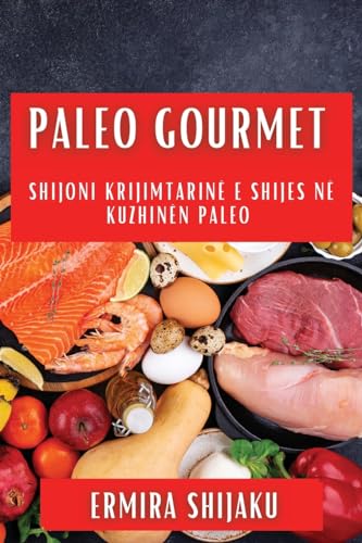 Paleo Gourmet: Shijoni Krijimtarinë e Shijes në Kuzhinën Paleo