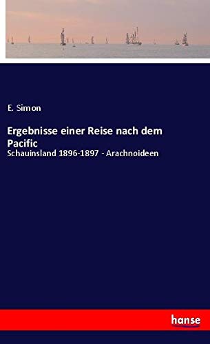 Ergebnisse einer Reise nach dem Pacific: Schauinsland 1896-1897 - Arachnoideen