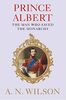 Wilson, A: Prince Albert: The Man Who Saved the Monarchy
