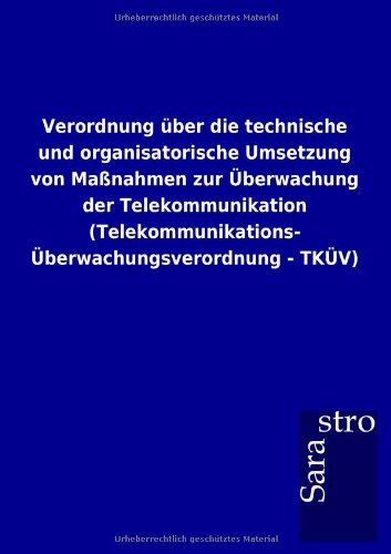 Verordnung über die technische und organisatorische Umsetzung von Maßnahmen zur Überwachung der Telekommunikation (Telekommunikations-Überwachungsverordnung - TKÜV)