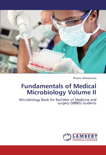 Fundamentals of Medical Microbiology Volume II: Microbiology Book for Bachelor of Medicine and surgery (MBBS) students