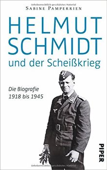 Helmut Schmidt und der Scheißkrieg: Die Biografie 1918 bis 1945