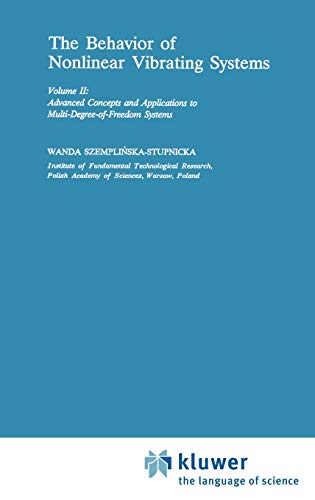 The Behaviour of Nonlinear Vibrating Systems: Volume II: Advanced Concepts and Applications to Multi-Degree-of-Freedom Systems (Mechanics: Dynamical Systems, 12/13)