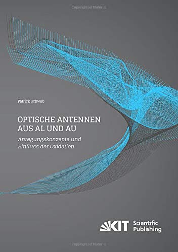 Optische Antennen aus Al und Au: Anregungskonzepte und Einfluss der Oxidation: Dissertationsschrift