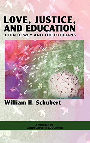 Love, Justice, and Education: John Dewey and the Utopians (Hc) (Landscapes in Education)