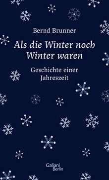 Als die Winter noch Winter waren: Geschichte einer Jahreszeit