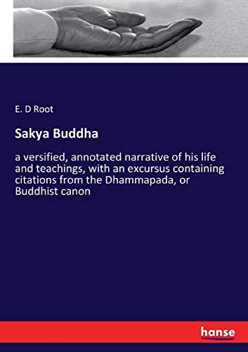 Sakya Buddha: a versified, annotated narrative of his life and teachings, with an excursus containing citations from the Dhammapada, or Buddhist canon
